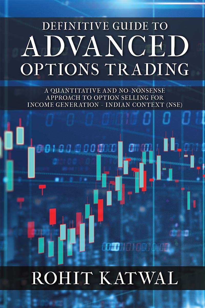 Definitive Guide To Advanced Options Trading : A Quantitative And NoNonsense Approach To Option Selling For Income Generation 