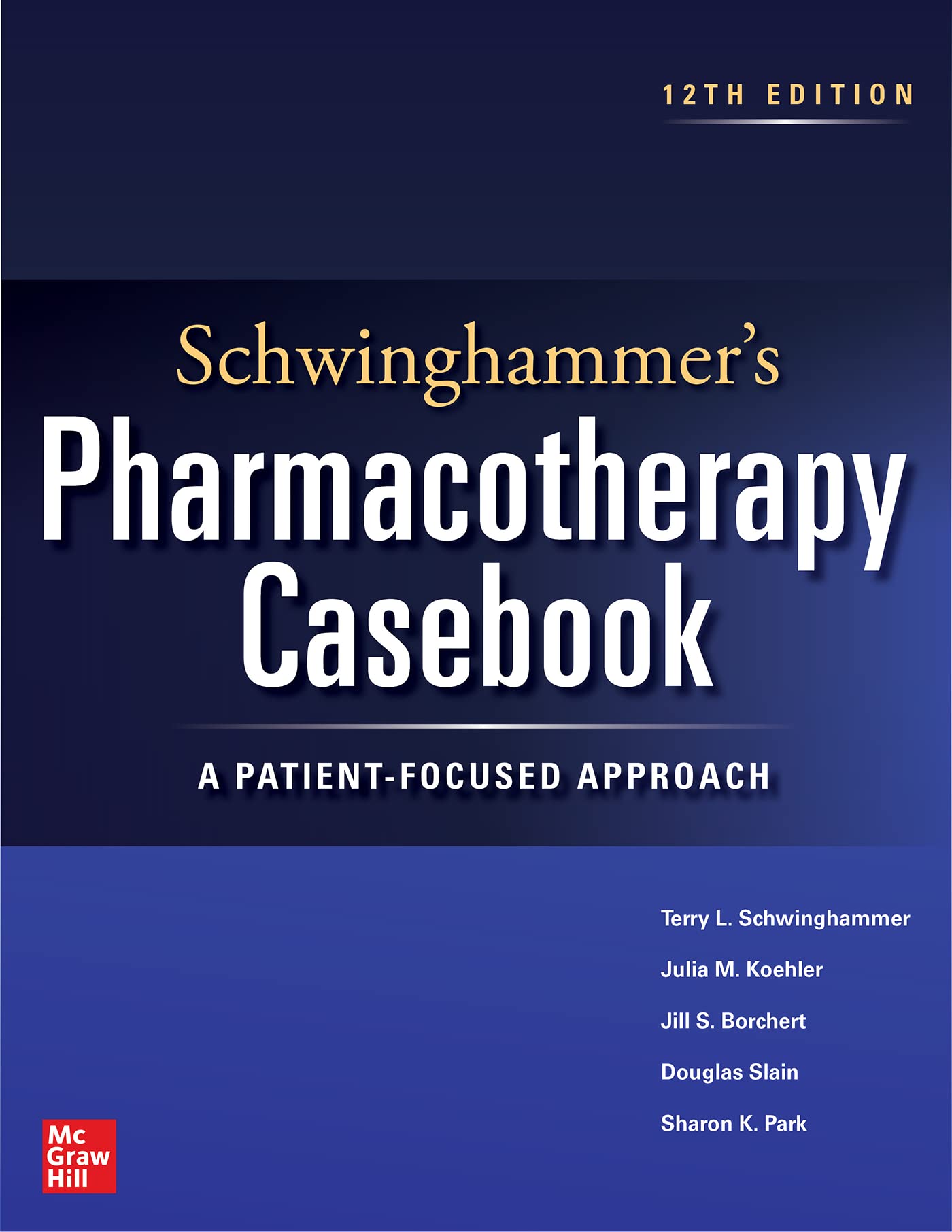 Schwinghammers Pharmacotherapy Casebook: A PatientFocused Approach, Twelfth Edition