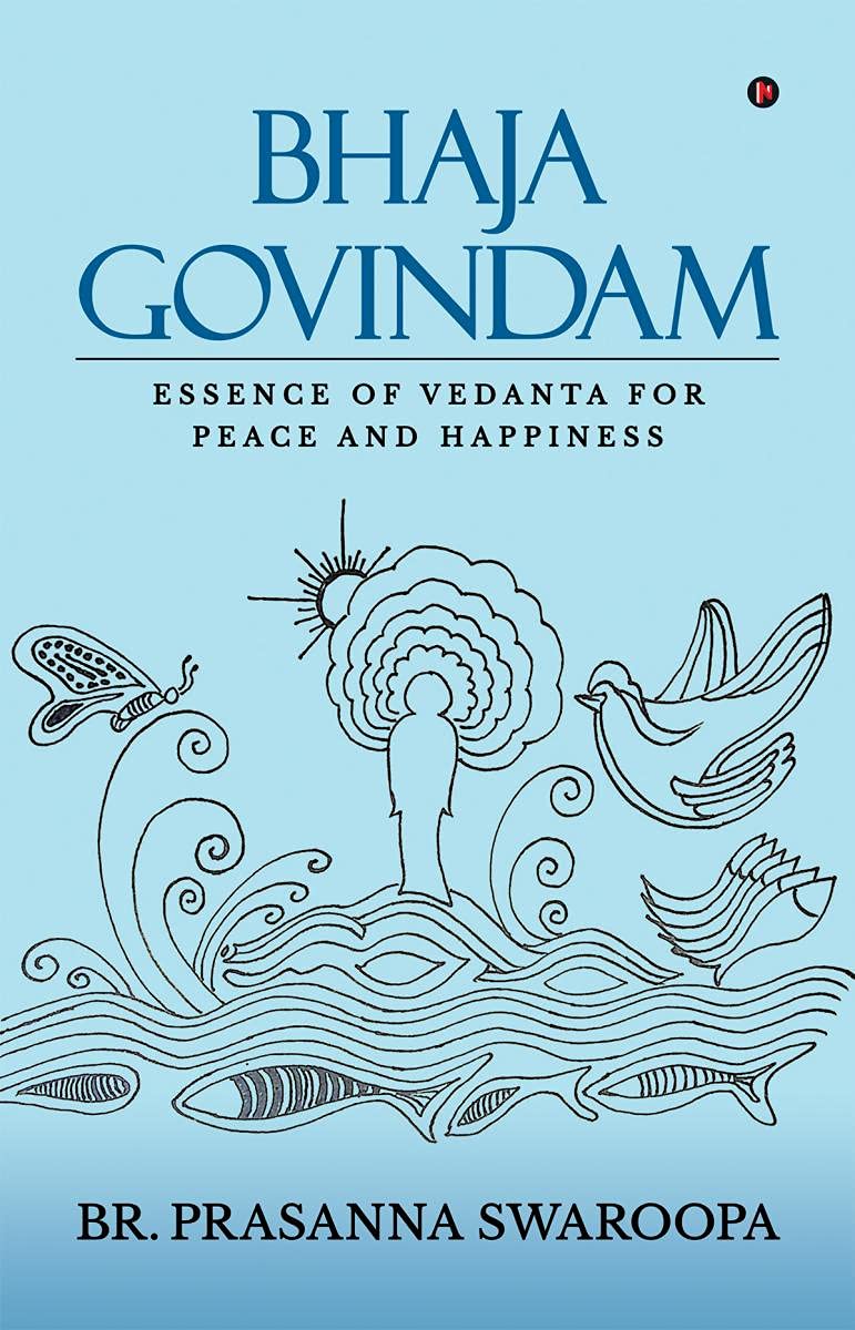 Bhaja Govindam : Essence Of Vedanta For Peace And Happiness