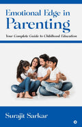 Emotional Edge in Parenting : Your Complete Guide to Childhood Education