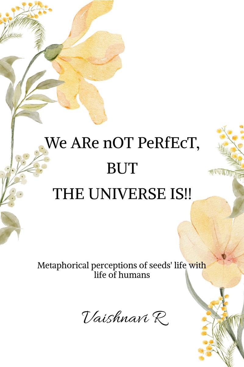 We ARe nOT PeRfEcT, BUT THE UNIVERSE IS!!: Metaphorical perceptions of seeds life with life of humans