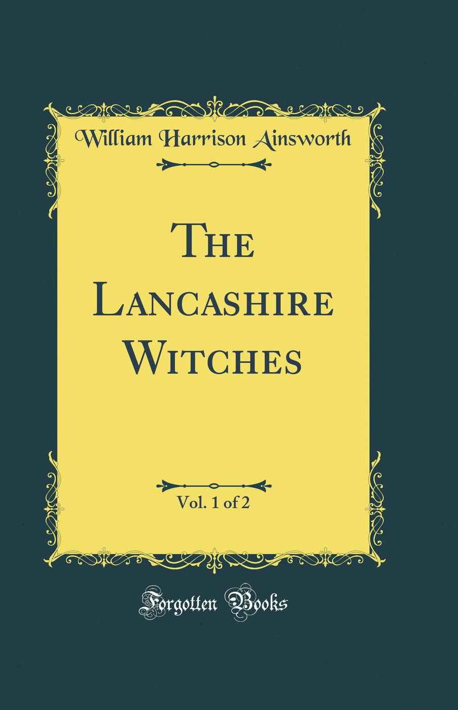 The Lancashire Witches, Vol. 1 Of 2 (Classic Reprint)