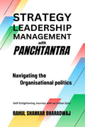 STRATEGY LEADERSHIP MANAGEMENT with PANCHTANTRA Navigating the Organisational Politics: SelfEnlightening Journey with an Indian