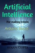 Artificial Intelligence in robot making : Arduino based