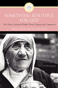 Something Beautiful for God: The Classic Work on a Skeptics Conversion Through Mother Teresas Exemplary Influence