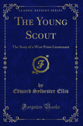 The Young Scout: The Story of a West Point Lieutenant (Classic Reprint)