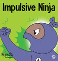 Impulsive Ninja: A Social, Emotional Book For Kids About Impulse Control for School and Home (Ninja Life Hacks)