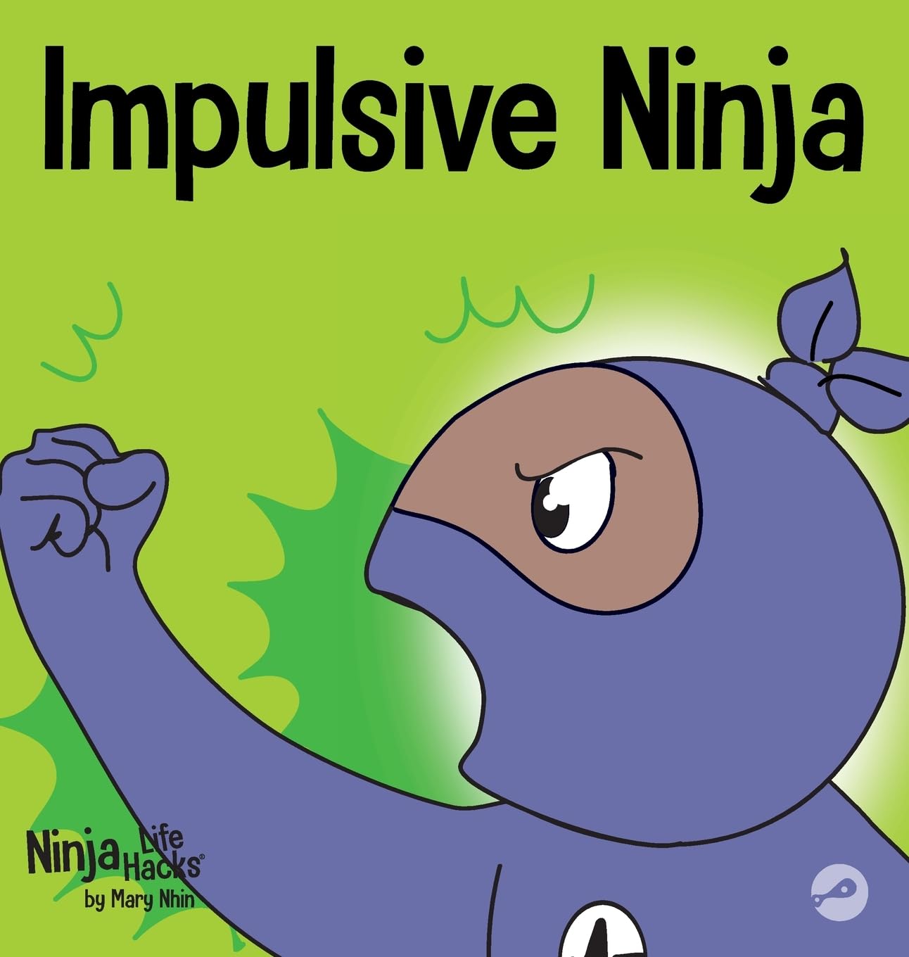 Impulsive Ninja: A Social, Emotional Book For Kids About Impulse Control for School and Home (Ninja Life Hacks)