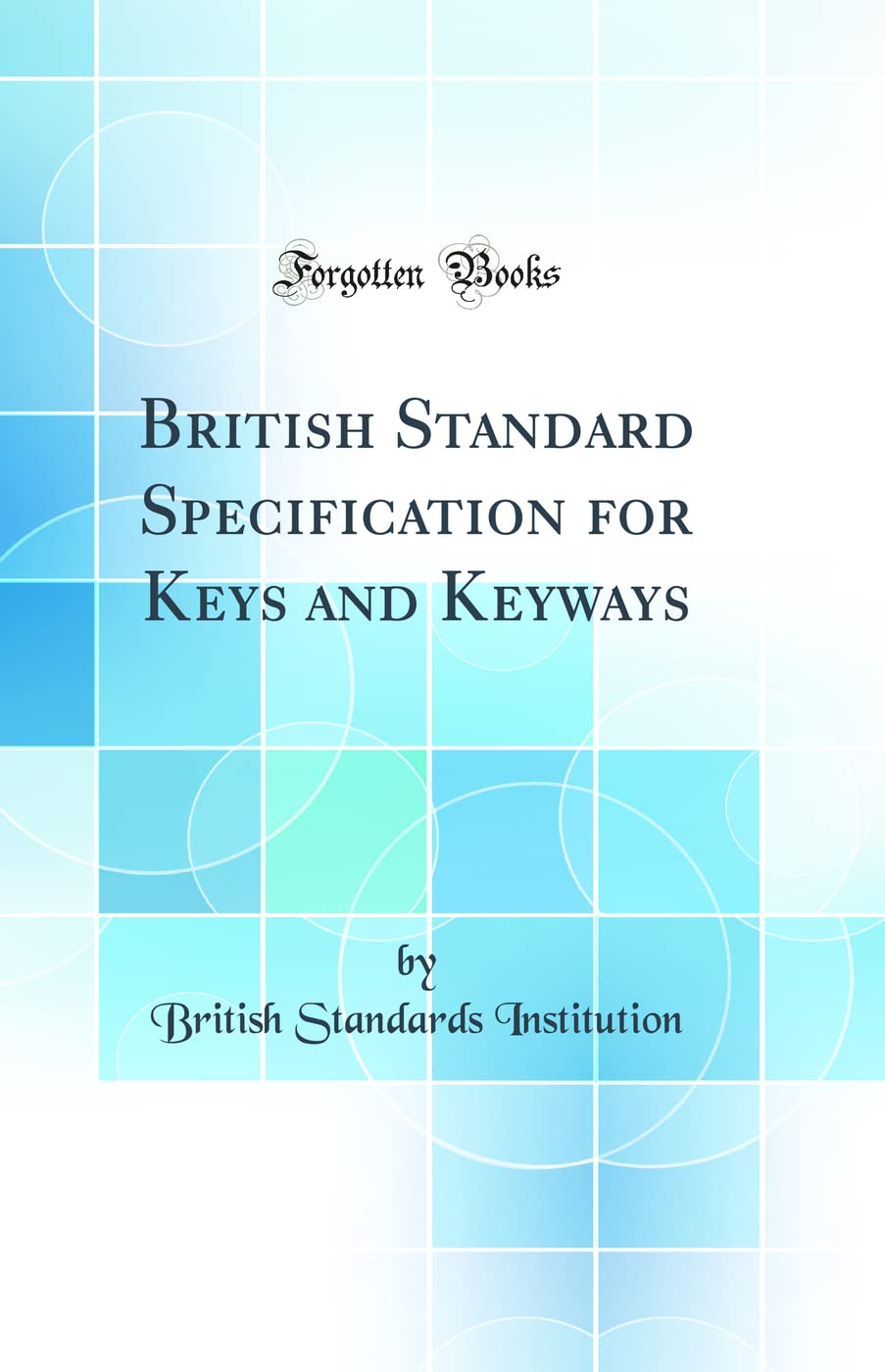 British Standard Specification for Keys and Keyways (Classic Reprint)