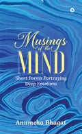 Musings Of The Mind : Short Poems Portraying Deep Emotions