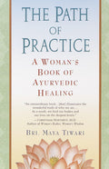The Path of Practice: A Womans Book of Ayurvedic Healing