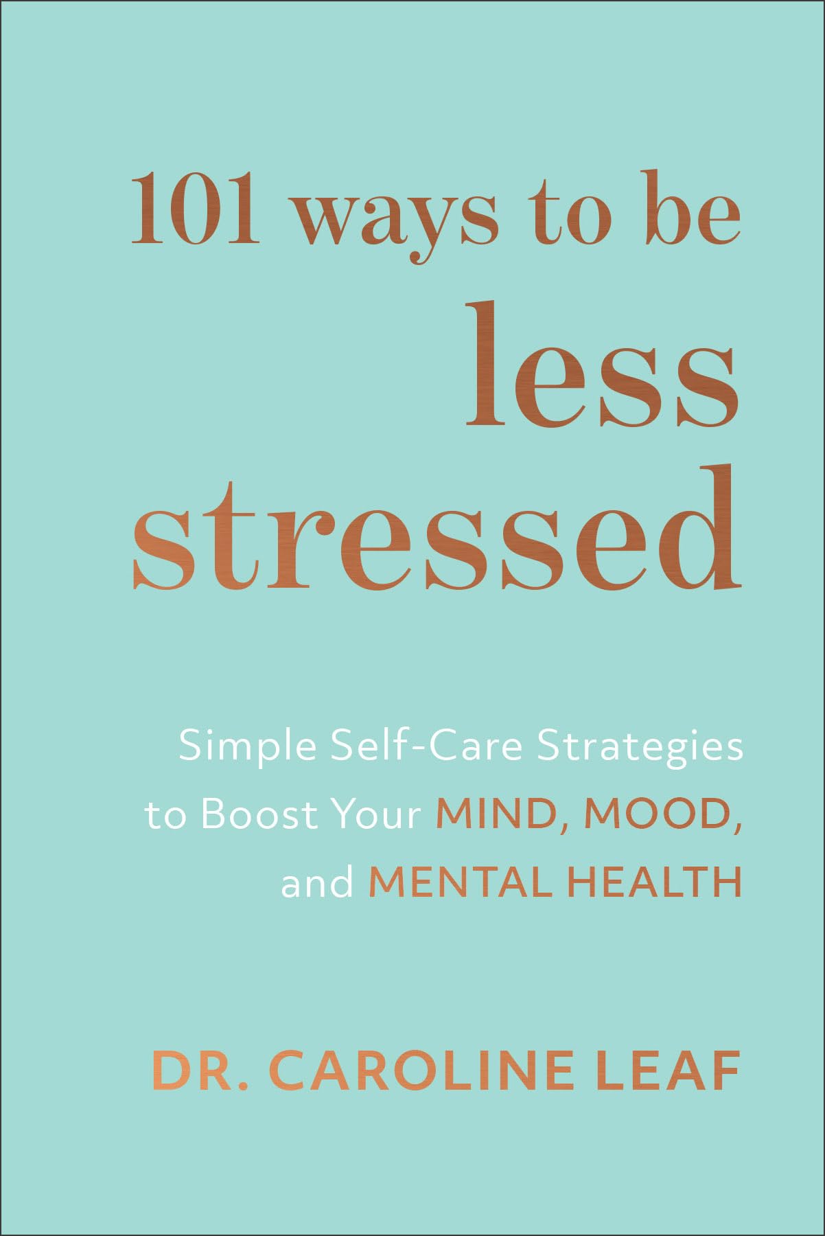 101 Ways to Be Less Stressed: Simple SelfCare Strategies to Boost Your Mind, Mood, and Mental Health