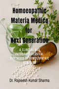Homoeopathic Materia Medica for Next Generation: A Clinical and Pathophysiological Synthesis of Homoeopathic Remedies
