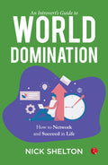 An IntrovertS Guide To World Domination: Become A HighLevel Networker And Upgrade Your Life