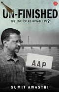 UnFinished | The End of Kejriwal Era ? | Sumit Awasthi | Invincible