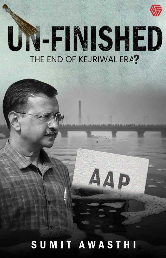 UnFinished | The End of Kejriwal Era ? | Sumit Awasthi | Invincible