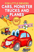 For Little Drivers Cars Monster Trucks And Planes Coloring Book : Perfect Toddlers Coloring Book with Cars, Trucks, Tractors, Tr