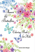 Flowers & Butterflies Coloring Book for Kids : Children Coloring and Activity Book with Flowers and Butterflies for Girls Ages 4