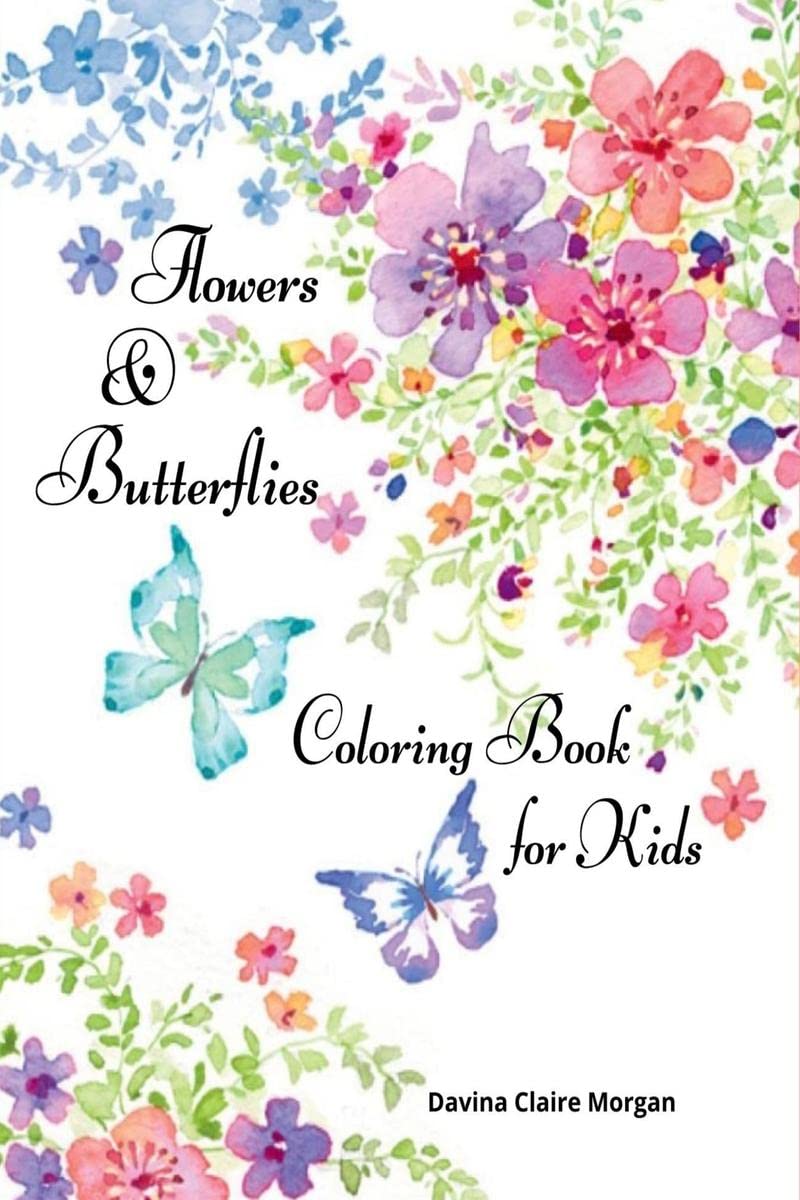 Flowers & Butterflies Coloring Book for Kids : Children Coloring and Activity Book with Flowers and Butterflies for Girls Ages 4