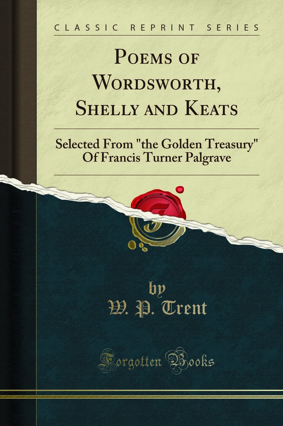 Poems Of Wordsworth, Shelly And Keats: Selected From The Golden Treasury Of Francis Turner Palgrave (Classic Reprint)