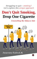 Dont Quit Smoking, Drop One Cigarette : Unravelling My Tobacco Tale