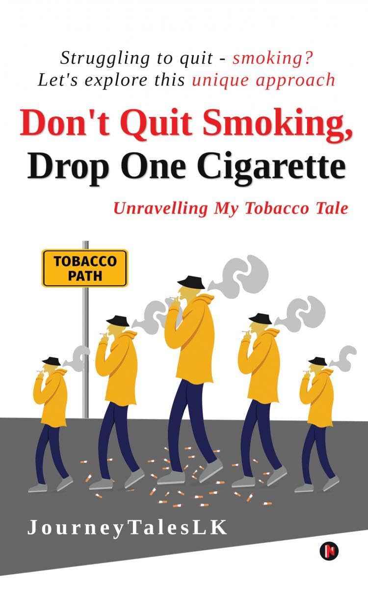 Dont Quit Smoking, Drop One Cigarette : Unravelling My Tobacco Tale