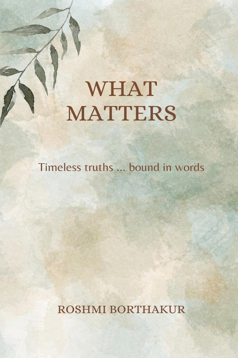 What Matters : Timeless truths .. bound in words