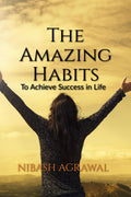 The Amazing Habits : To Achieve Success in Life