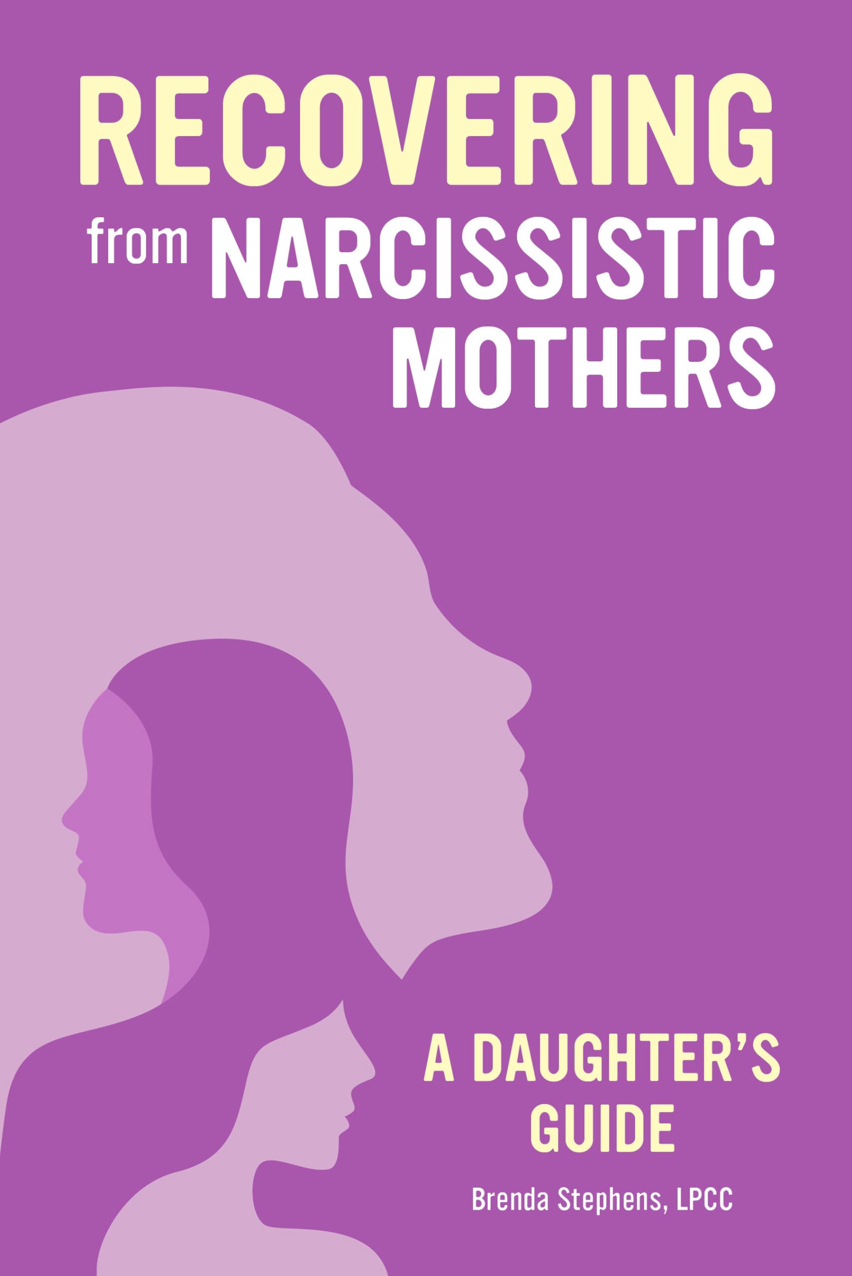 Recovering from Narcissistic Mothers: A Daughters Guide