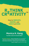 Rethink Creativity: How to Innovate, Inspire, and Thrive at Work