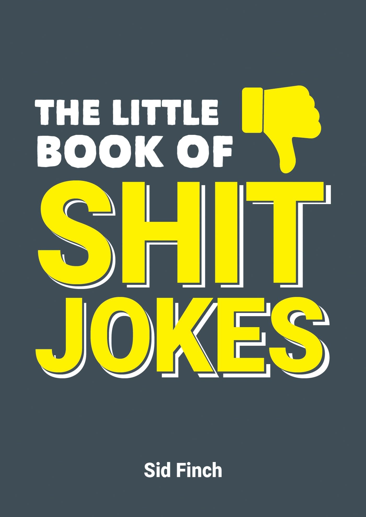 The Little Book of Shit Jokes: The Ultimate Collection of Jokes That Are So Bad Theyre Great