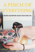 A Pinch Of Everything : RecipesNutritionHealthSelf CareLifeFood Stylings