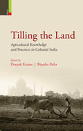 Tilling the Land: Agricultural Knowledge and Practices in Colonial India