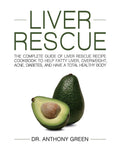 Liver Rescue: The Complete Guide of Liver Rescue Recipe Cookbook to Help Fatty Liver, Overweight, Acne, Diabetes, and Have a Tot