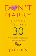 DonT Marry Before You Are 30: A Book On Finding Success, Happiness And Love