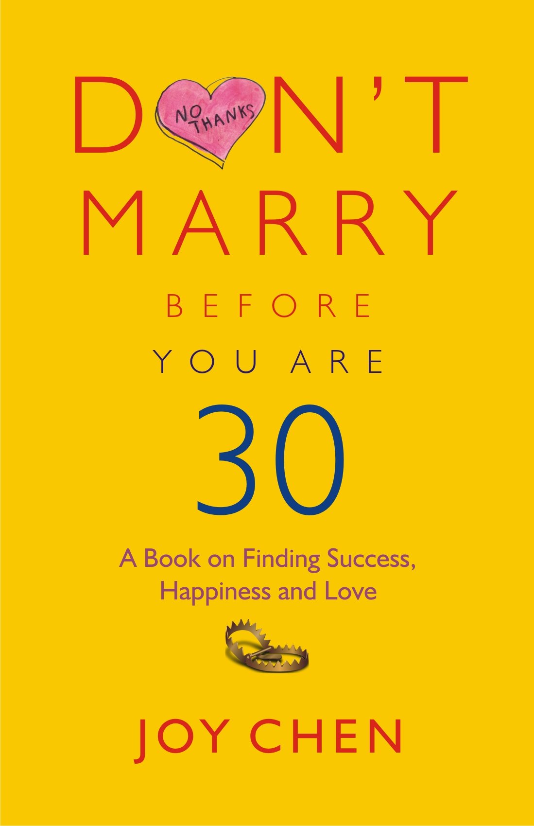 DonT Marry Before You Are 30: A Book On Finding Success, Happiness And Love