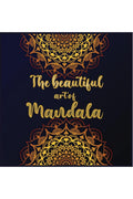 The Beautiful Art of Mandala : Amazing Mandala readytocolor pages with Zen and life quotes for Meditation and Mindfulness, for