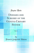 Diseases and Surgery of the GenitoUrinary System, Vol. 1 (Classic Reprint)