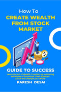 HOW TO CREATE WEALTH FROM STOCK MARKET : Learn the Art of Wealth Creation by Mastering Principles of Technical Chart Analysis an