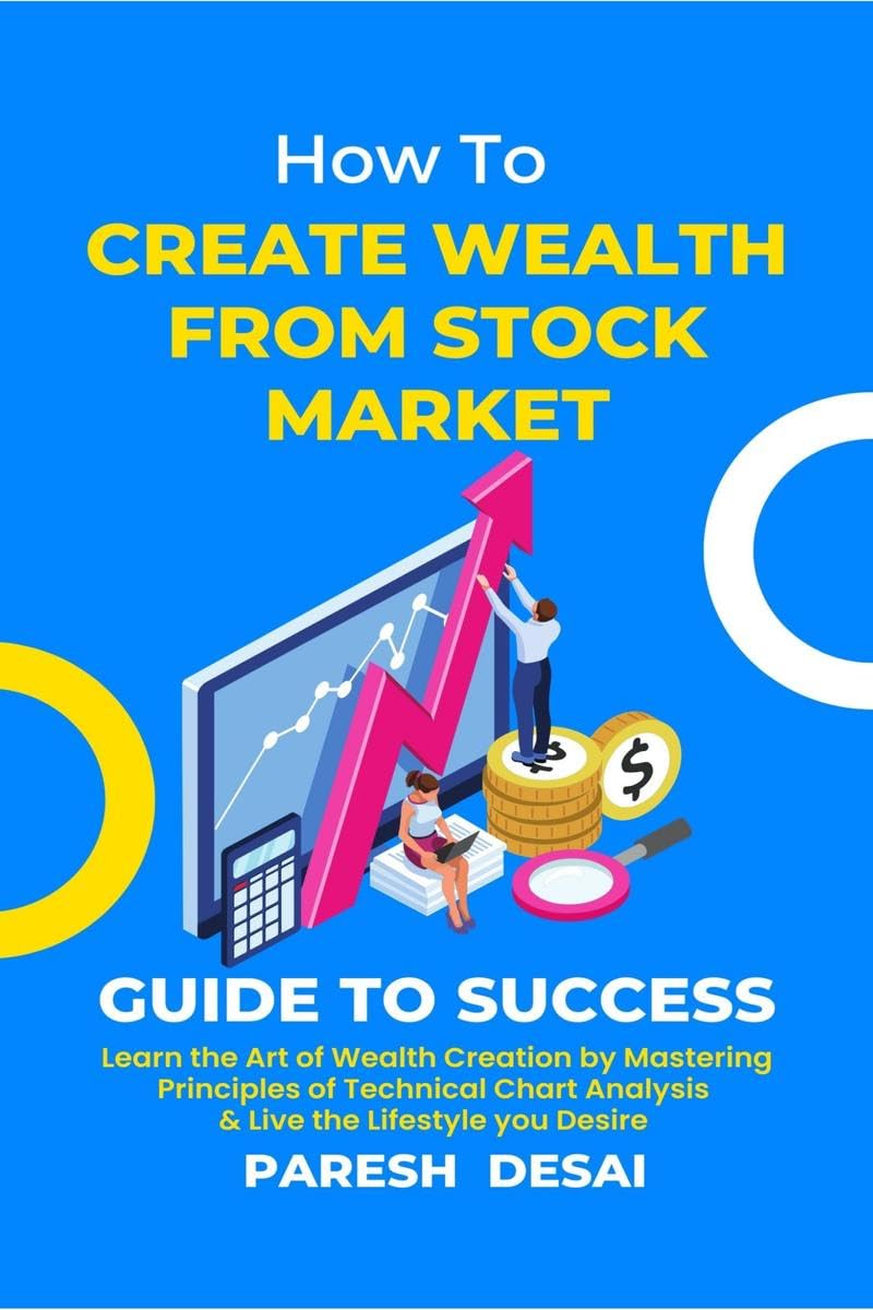 HOW TO CREATE WEALTH FROM STOCK MARKET : Learn the Art of Wealth Creation by Mastering Principles of Technical Chart Analysis an