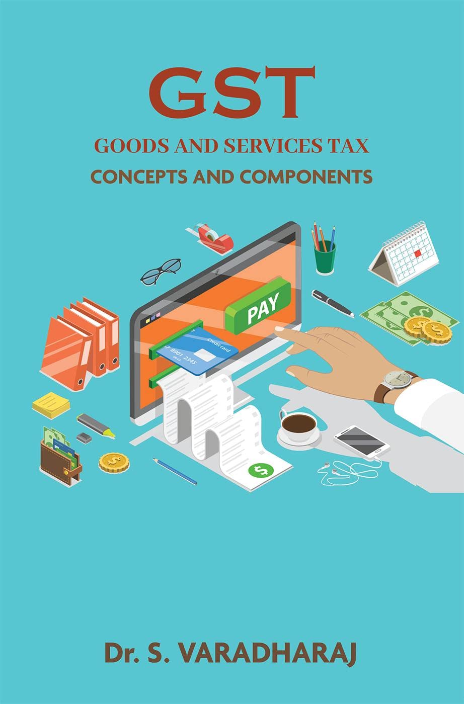 GST GOODS AND SERVICES TAX : Concepts and Components