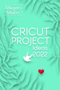 Cricut Project Ideas 2022 : How to Design and Create Cricut Ideas With This StepByStep Guide, Including Illustrated Practical 