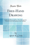 FreeHand Drawing: Light and Shade and FreeHand Perspective for the Use of Art Students and Teachers (Classic Reprint)