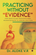 Practicing Without Evidence: For Practicing Pediatricians, Neonatologist & Junior Doctors