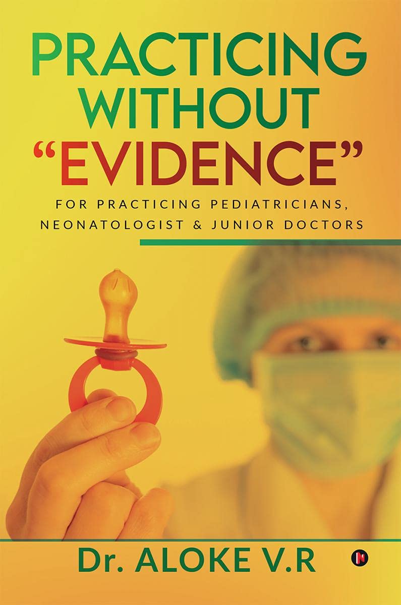 Practicing Without Evidence: For Practicing Pediatricians, Neonatologist & Junior Doctors