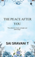 The Peace After You: The collection of pain, strength and silent rising