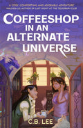 Coffeeshop In An Alternate Universe: A New York TimesBestselling Cosy Fantasy With Whimsy, Wyverns And Warm Cups Of Magical Cof