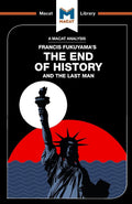 An Analysis of Francis Fukuyamas The End of History and the Last Man: The End of History and the Last Man (The Macat Library)