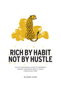Rich By Habit, Not By Hustle: The no nonsense guide to growing money, smashing debt & living financially free