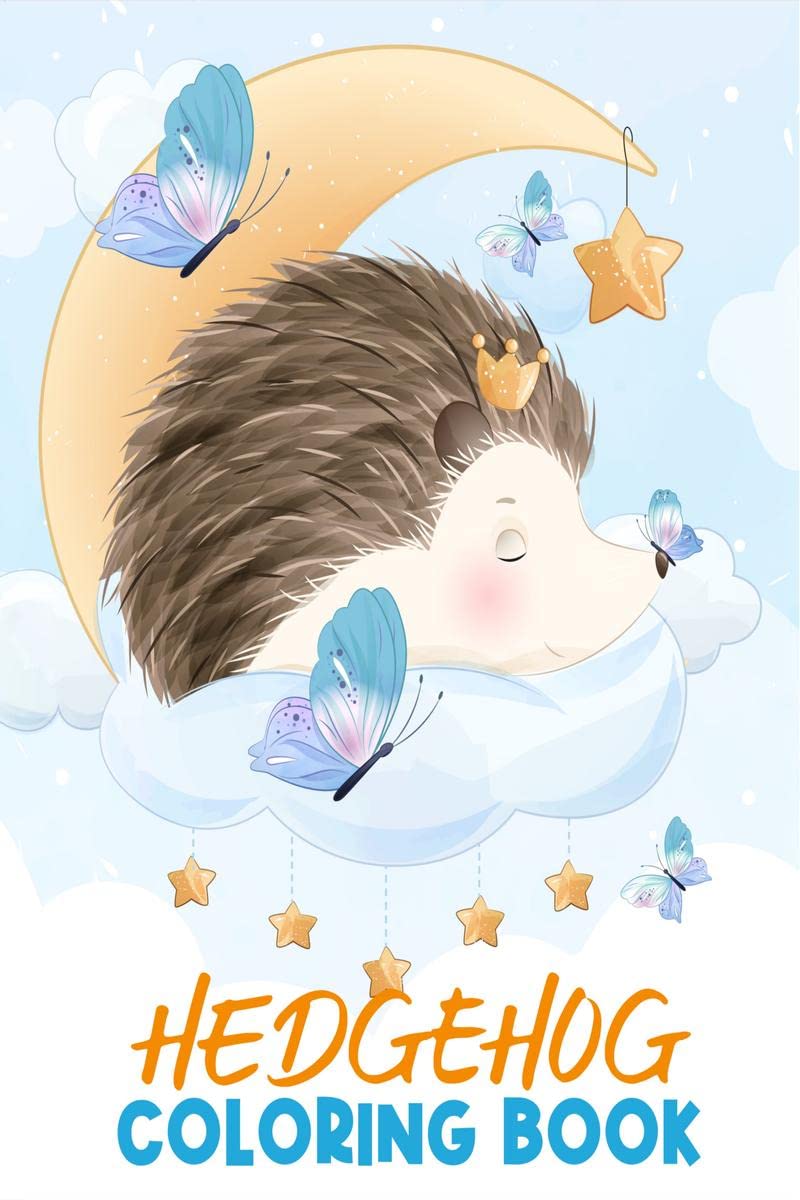 Hedgehog Coloring Book : Creative, Fun and Cute Hedgehogs Coloring Pages for Kids and Adults, Relaxation and Stress Relief Hedge